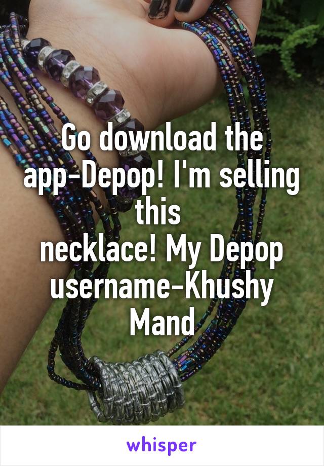 Go download the app-Depop! I'm selling this 
necklace! My Depop username-Khushy Mand