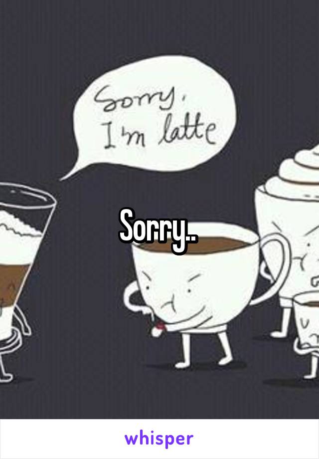 Sorry.. 