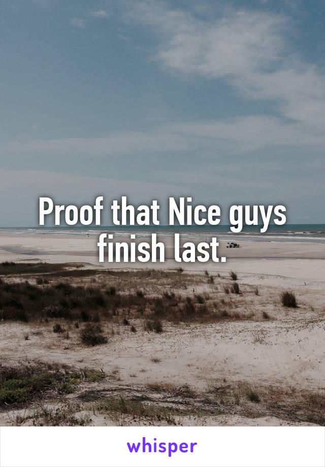 Proof that Nice guys finish last.