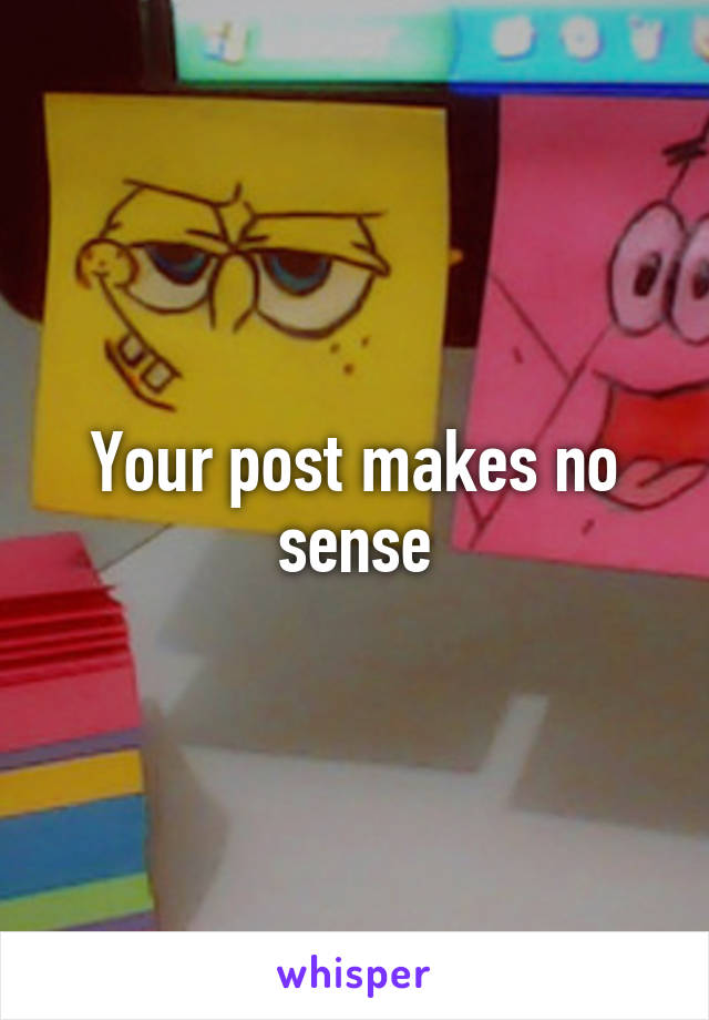 Your post makes no sense