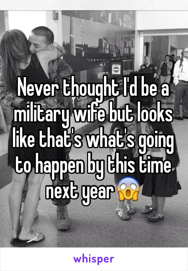 Never thought I'd be a military wife but looks like that's what's going to happen by this time next year😱