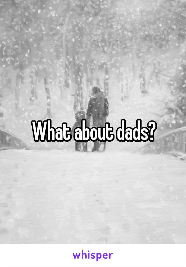 What about dads?