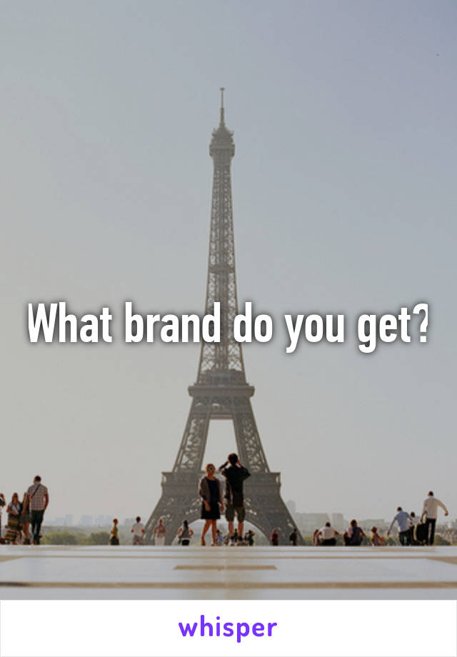 What brand do you get?