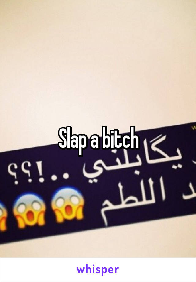 Slap a bitch