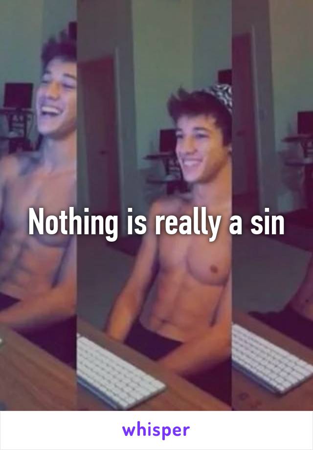 Nothing is really a sin