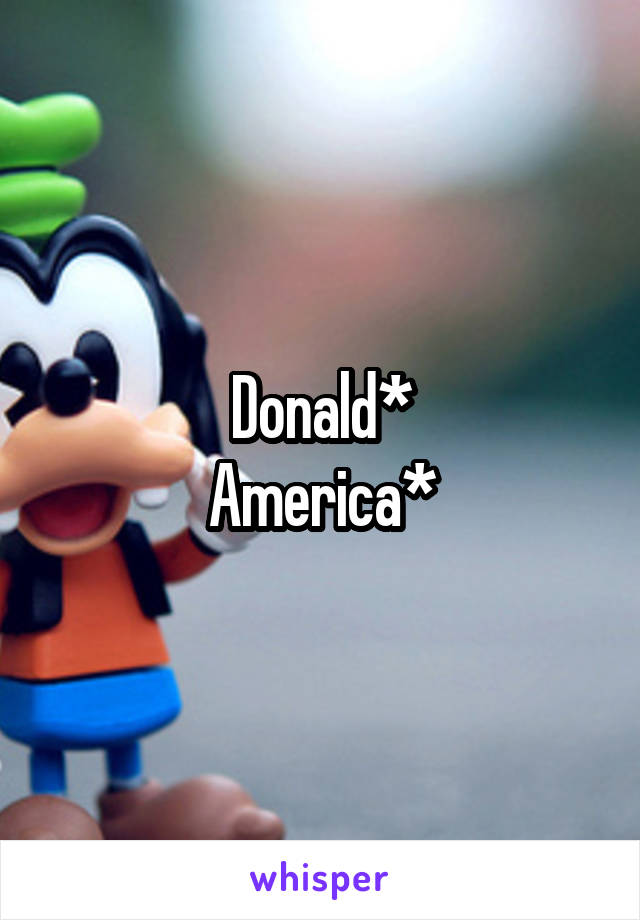 Donald*
America*