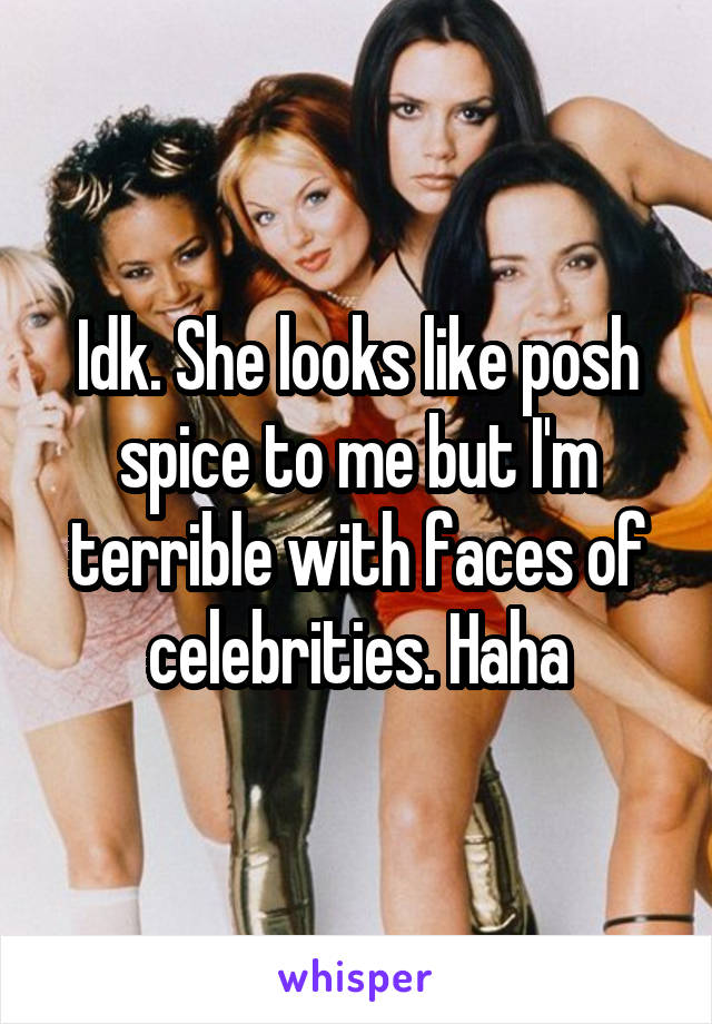 Idk. She looks like posh spice to me but I'm terrible with faces of celebrities. Haha