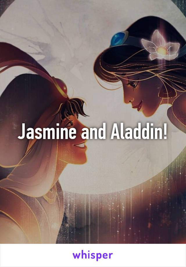 Jasmine and Aladdin!