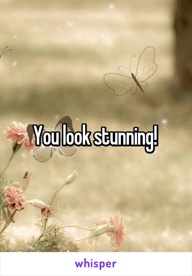 You look stunning! 