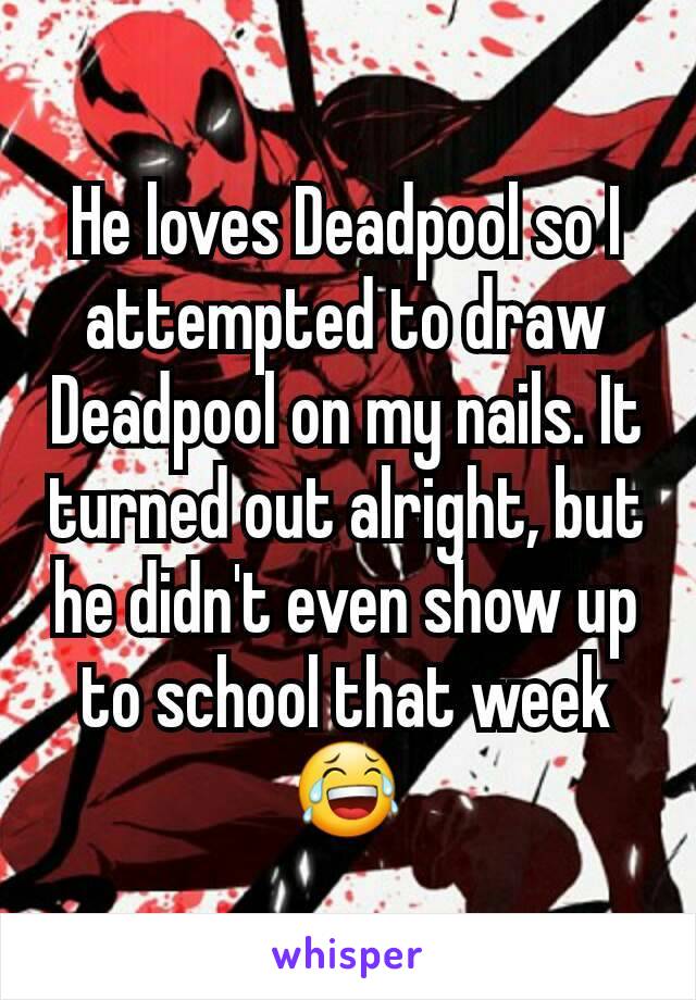 He loves Deadpool so I attempted to draw Deadpool on my nails. It turned out alright, but he didn't even show up to school that week 😂