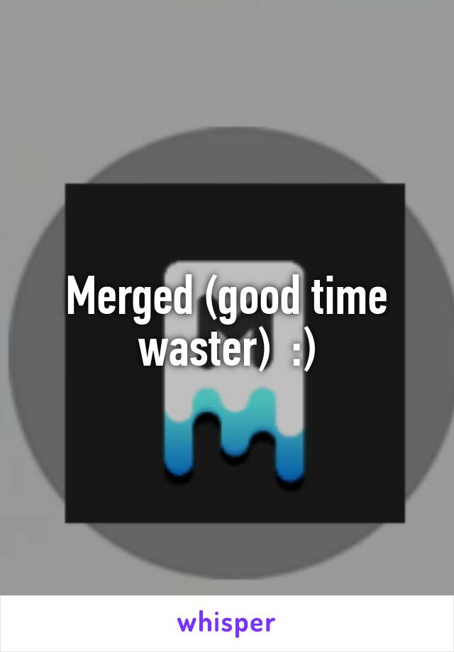 Merged (good time waster)  :)