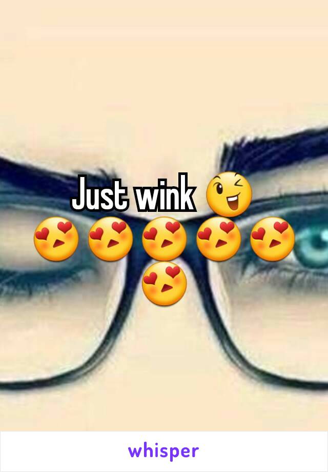 Just wink 😉 😍😍😍😍😍😍