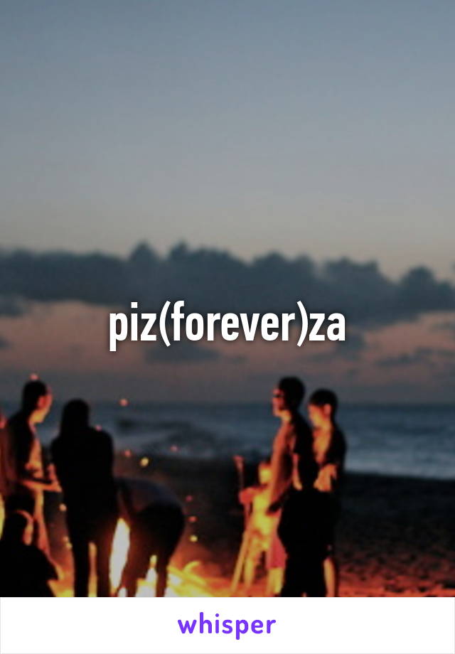 piz(forever)za