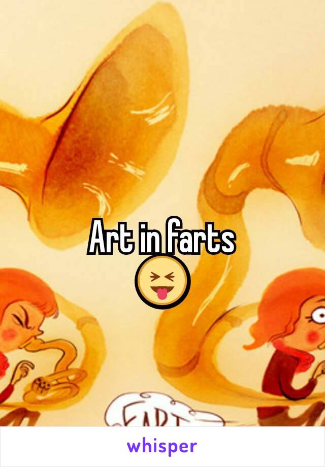 
Art in farts
😝
