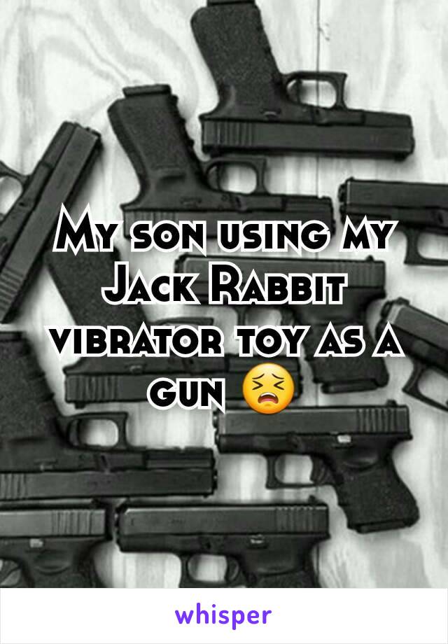 My son using my Jack Rabbit vibrator toy as a gun 😣