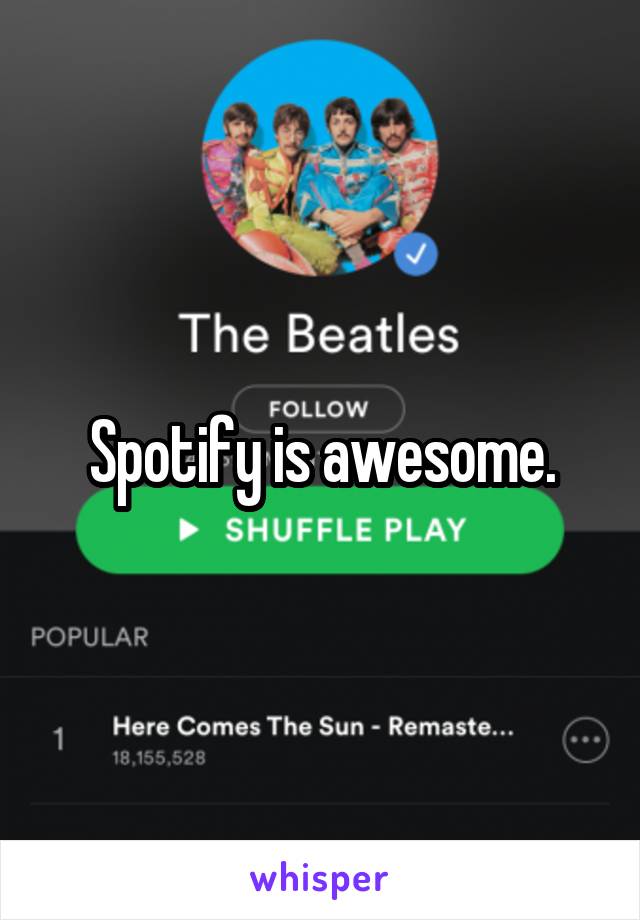 Spotify is awesome.