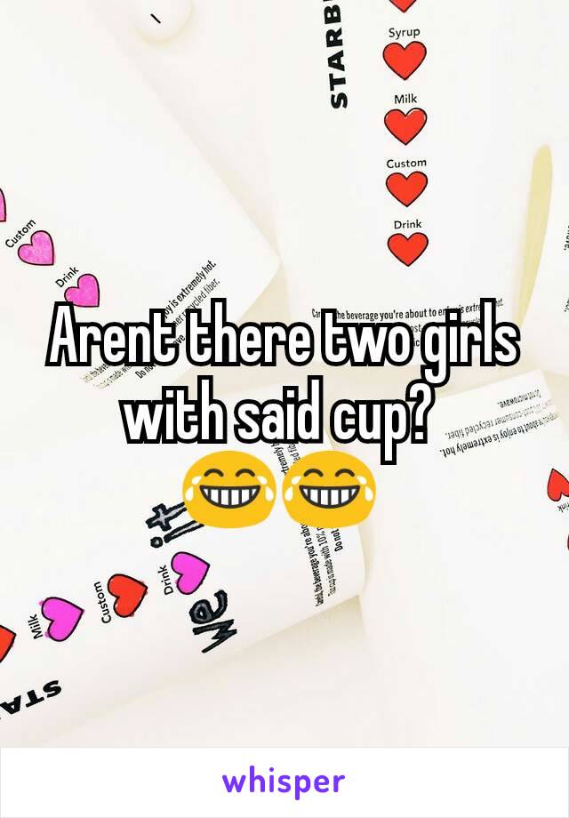 Arent there two girls with said cup? 
😂😂 