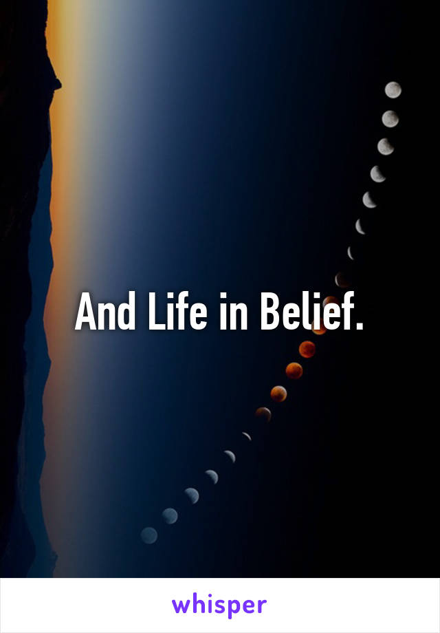 And Life in Belief.