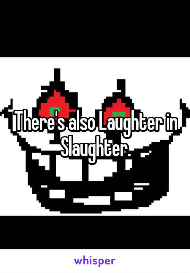 There's also Laughter in Slaughter.