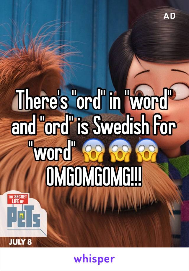 There's "ord" in "word" and "ord" is Swedish for "word" 😱😱😱 OMGOMGOMG!!!