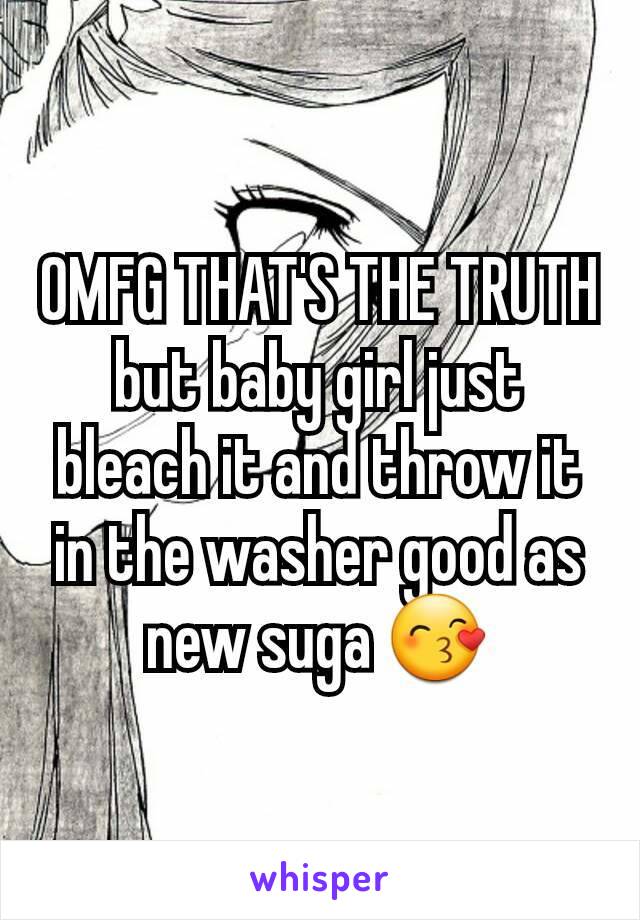 OMFG THAT'S THE TRUTH but baby girl just bleach it and throw it in the washer good as new suga 😙