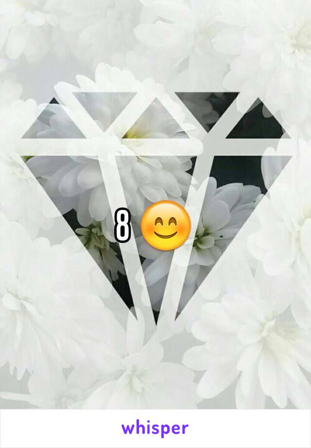 8 😊