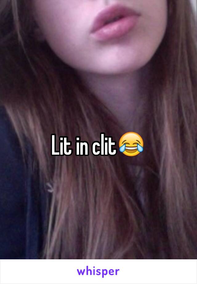 Lit in clit😂