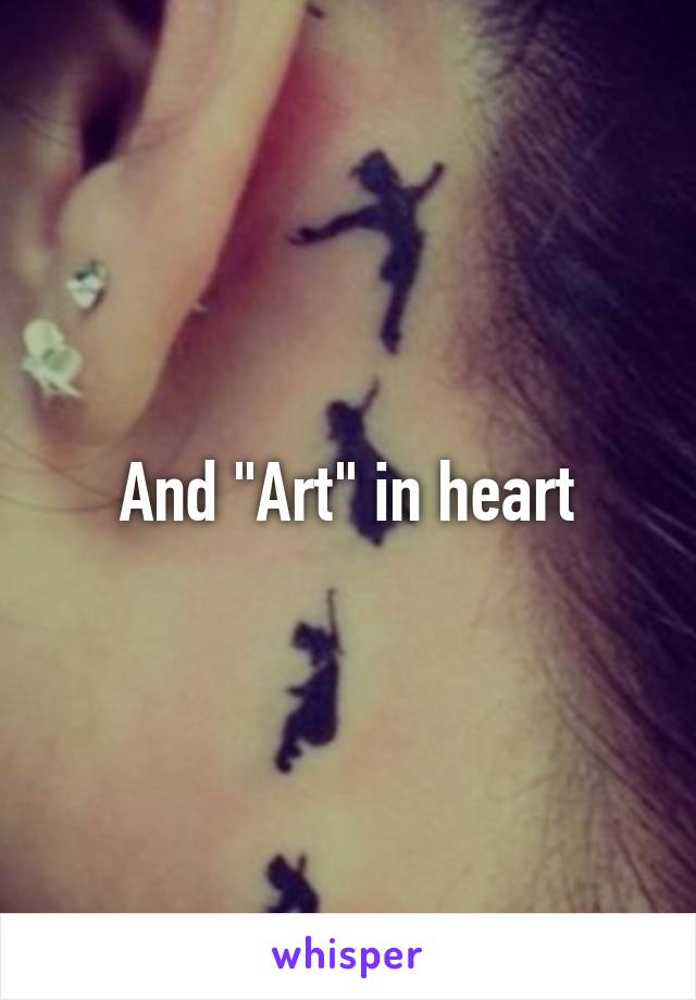 And "Art" in heart