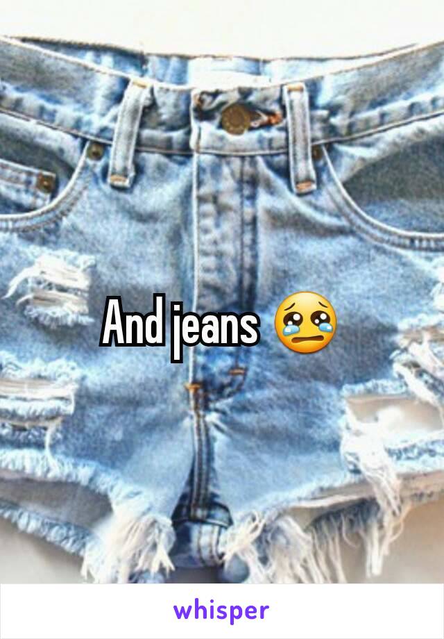 And jeans 😢