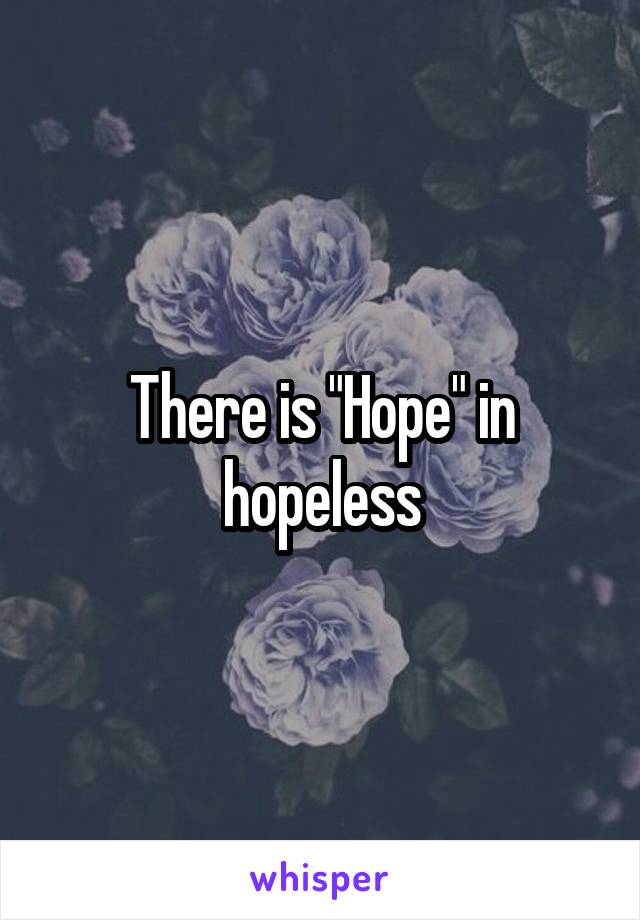 There is "Hope" in hopeless