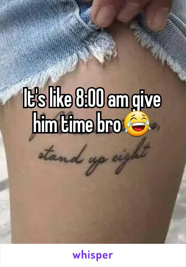 It's like 8:00 am give him time bro😂