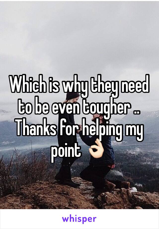 Which is why they need to be even tougher .. Thanks for helping my point 👌🏻