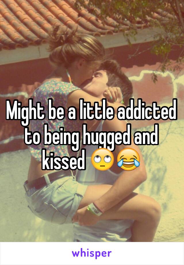 Might be a little addicted to being hugged and kissed 🙄😂
