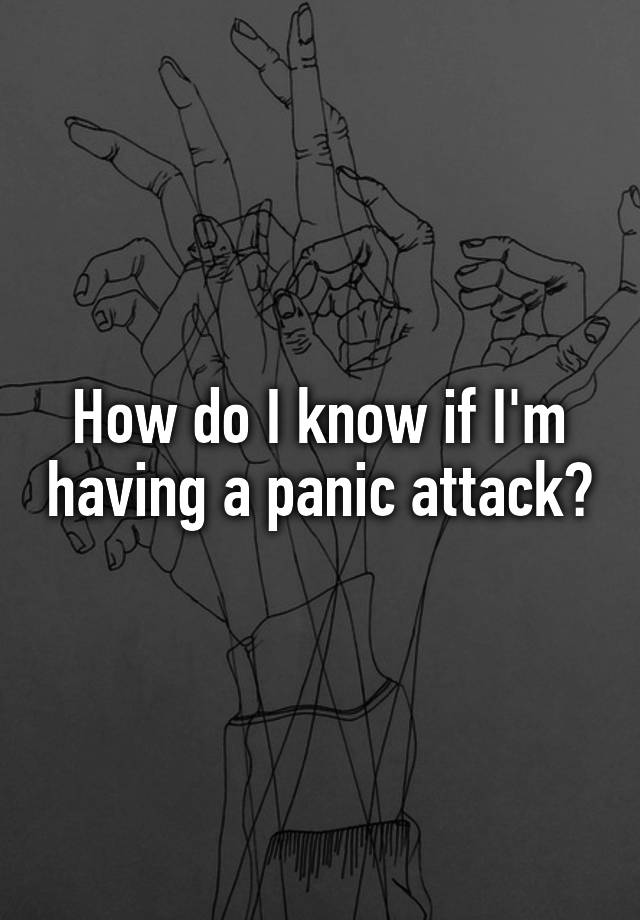 how-do-i-know-if-i-m-having-a-panic-attack