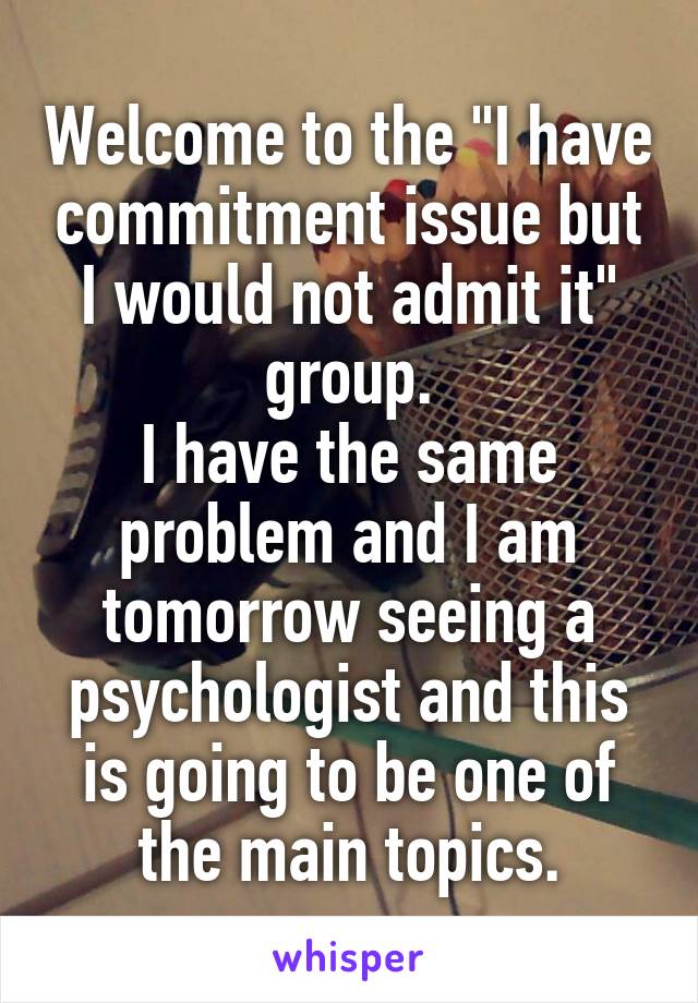 Welcome to the "I have commitment issue but I would not admit it" group.
I have the same problem and I am tomorrow seeing a psychologist and this is going to be one of the main topics.
