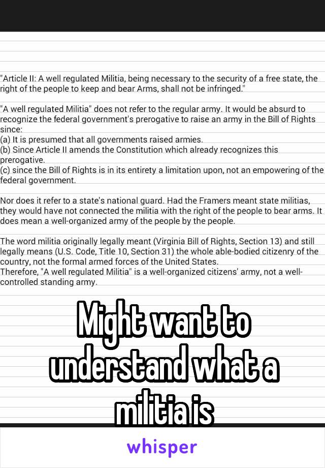 





Might want to understand what a militia is