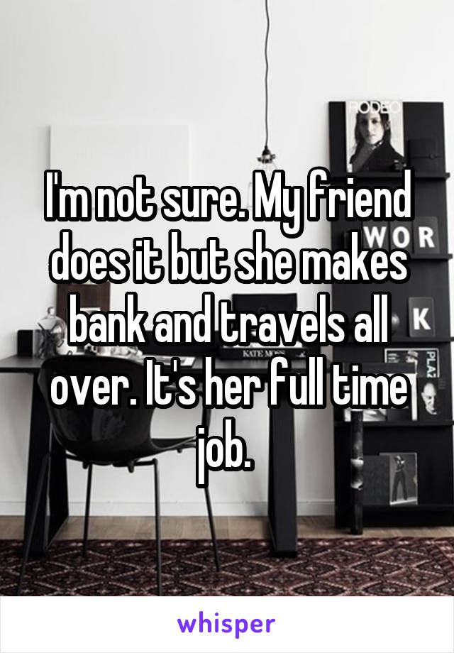 I'm not sure. My friend does it but she makes bank and travels all over. It's her full time job. 