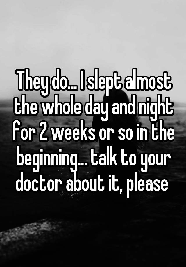 they-do-i-slept-almost-the-whole-day-and-night-for-2-weeks-or-so-in