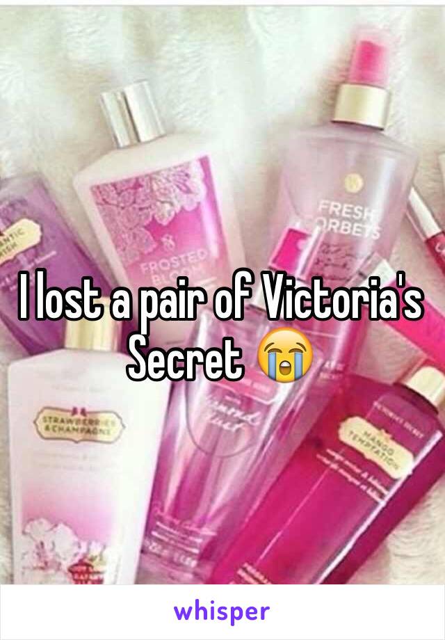 I lost a pair of Victoria's Secret 😭