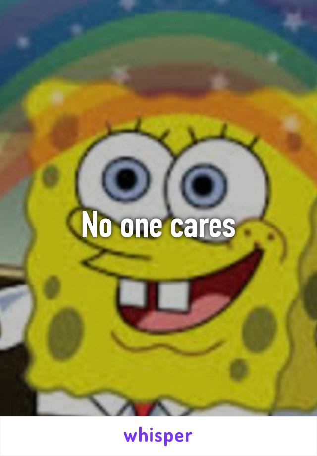 No one cares