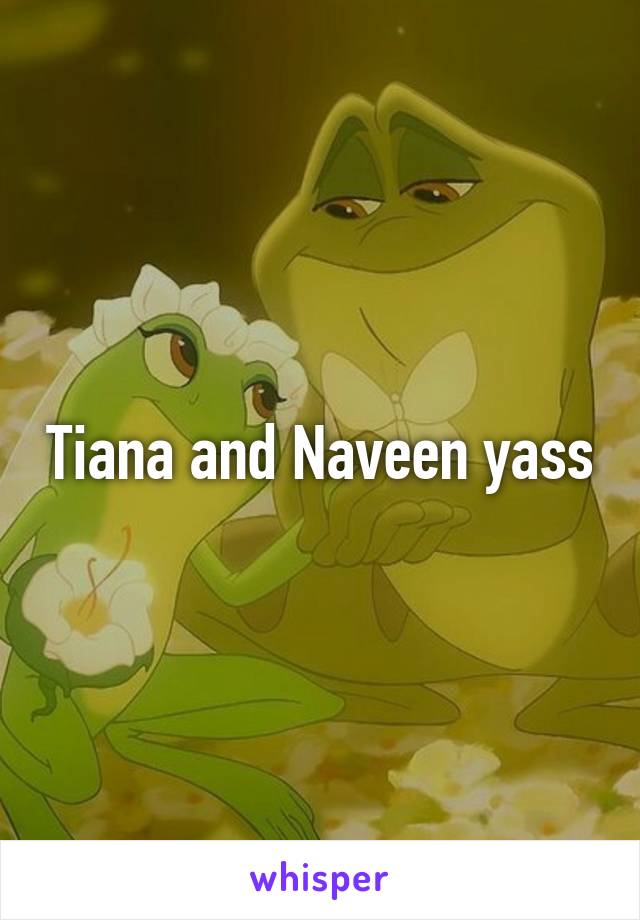 Tiana and Naveen yass