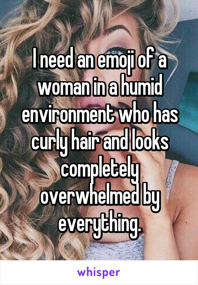 I need an emoji of a woman in a humid environment who has curly hair and looks completely overwhelmed by everything.