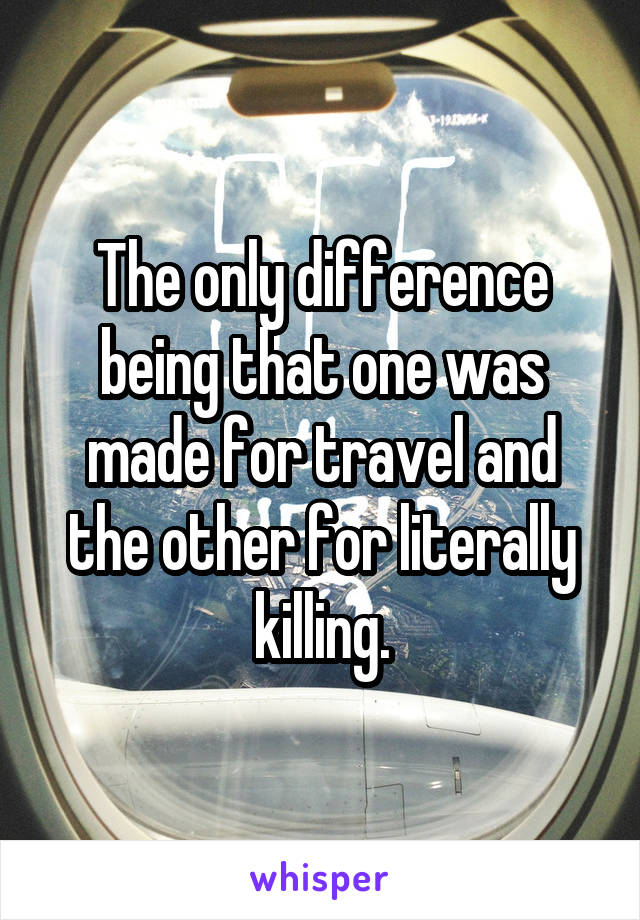 The only difference being that one was made for travel and the other for literally killing.