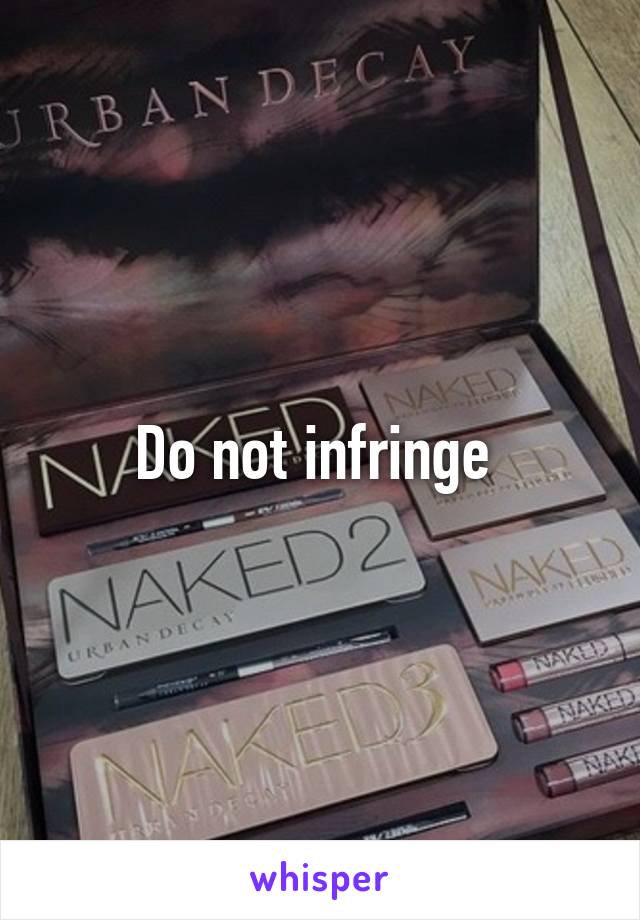 Do not infringe 