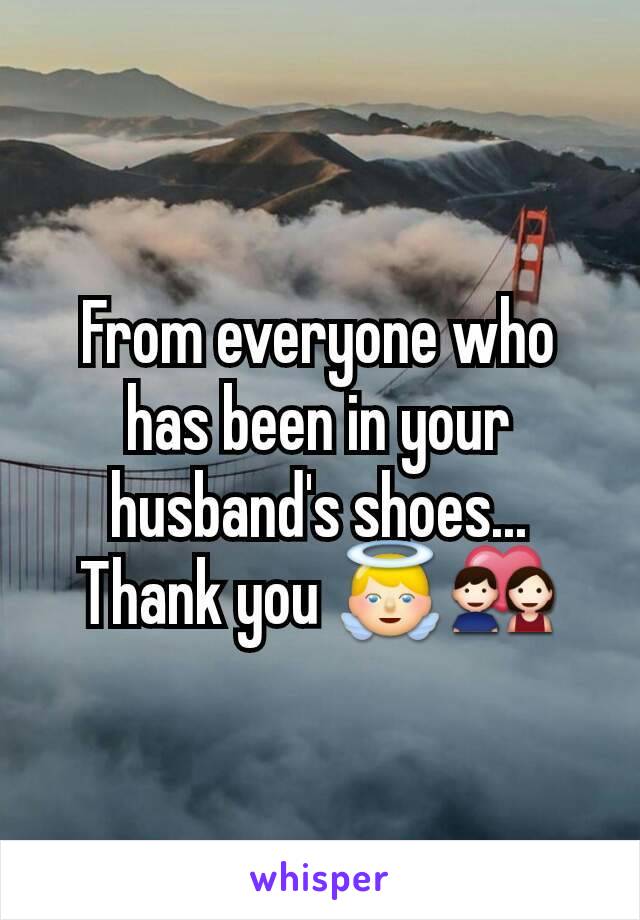 From everyone who has been in your husband's shoes...
Thank you 👼💑