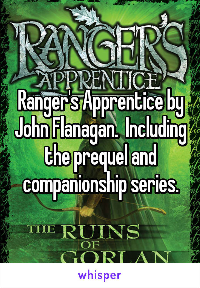 Ranger's Apprentice by John Flanagan.  Including the prequel and companionship series.