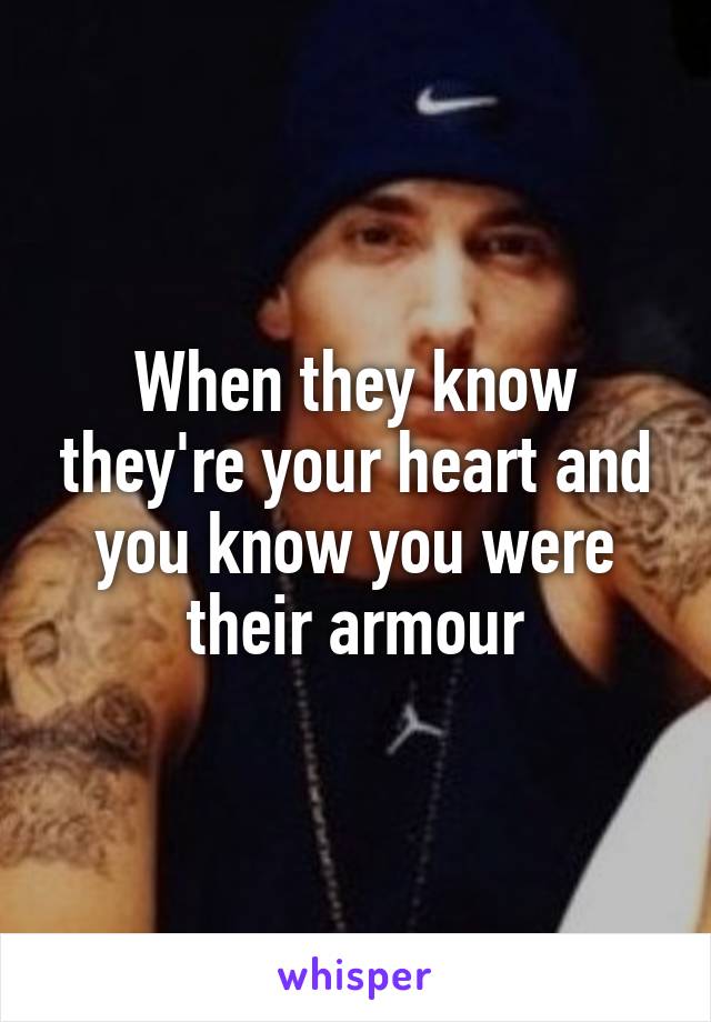 When they know they're your heart and you know you were their armour