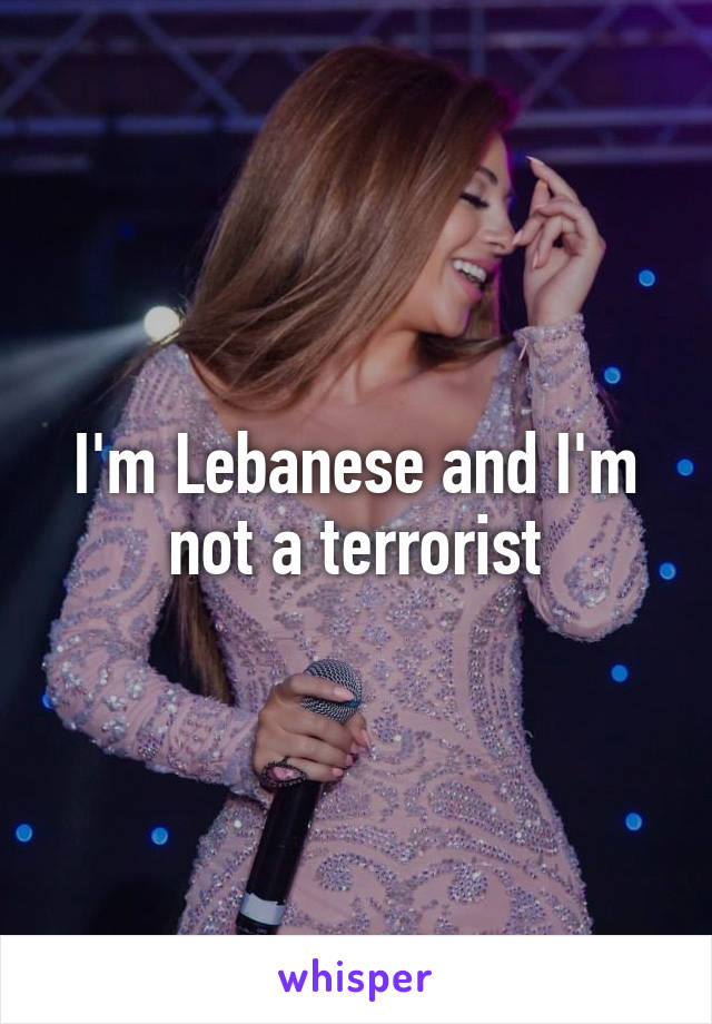 I'm Lebanese and I'm not a terrorist