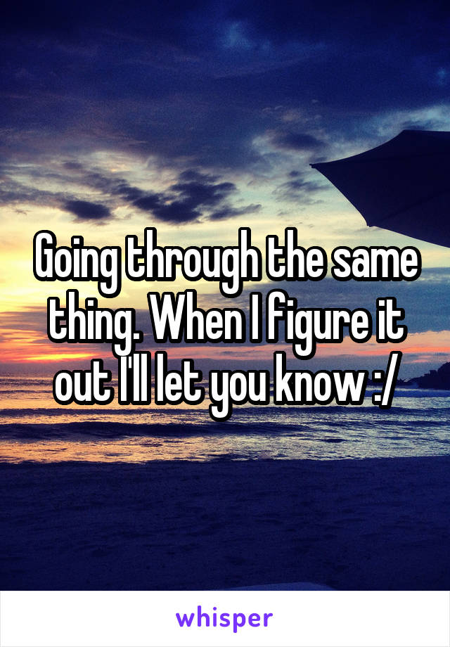 Going through the same thing. When I figure it out I'll let you know :/
