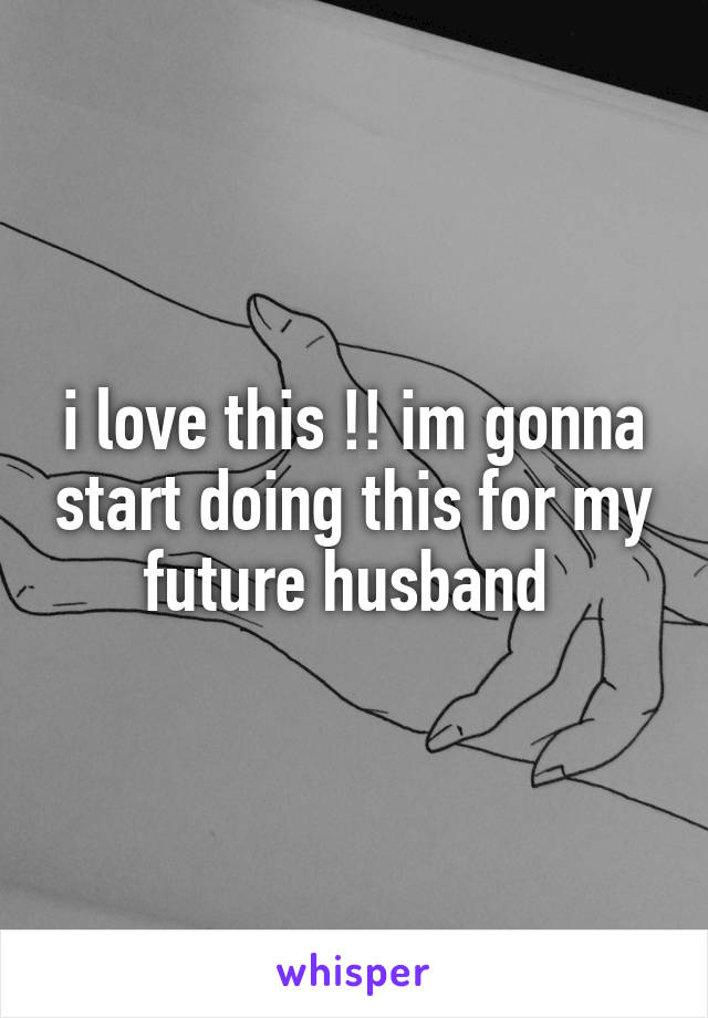 i love this !! im gonna start doing this for my future husband 